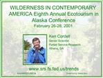 WILDERNESS IN CONTEMPORARY AMERICA Eighth Annual Ecotourism in Alaska Conference February 26-28, 2001 Ken Cordell