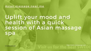 Uplift your mood and health with a quick session of Asian massage spa