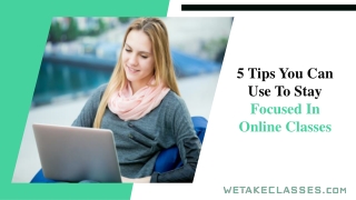 5 Tips You Can Use To Focus In Online Classes | We Take Classes