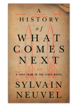[PDF] Free Download A History of What Comes Next By Sylvain Neuvel