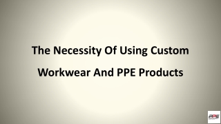 The Necessity Of Using Custom Work wear And PPE Products