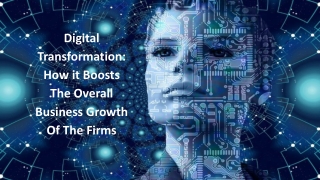 Digital Transformation: How it Boosts The Overall Business Growth Of The Firms