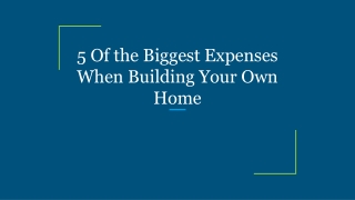 5 Of the Biggest Expenses When Building Your Own Home