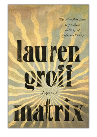 [PDF] Free Download Matrix By Lauren Groff