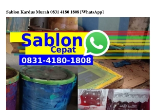 Sablon Kardus Murah 08ᣮ1.Կ180.1808[WA]