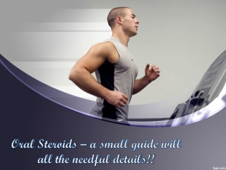 Oral Steroids – a small guide will all the needful details!!