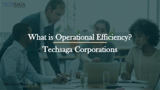 What is Operational Efficiency | Techsaga Corporations