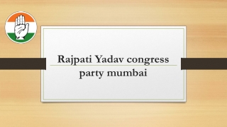 Rajpati Yadav congress party mumbai