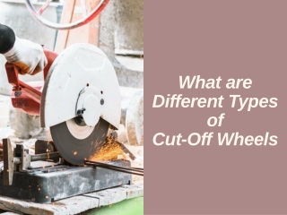 What are Different Types of Cut-Off Wheels