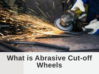What is abrasive Cut-off Wheels