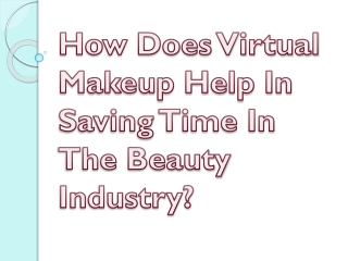 How Does Virtual Makeup Help In Saving Time In The Beauty Industry?