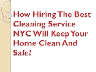 How Hiring The Best Cleaning Service NYC Will Keep Your Home Clean And Safe?