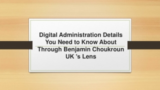 Digital Administration Details You Need to Know About Through Benjamin Choukroun UK ’s Lens