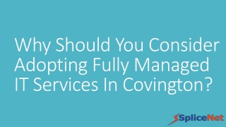 Why Should You Consider Adopting Fully Managed IT Services In Covington, KY - SpliceNet Consulting