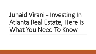Junaid Virani - Investing In Atlanta Real Estate, Here Is What You Need To Know