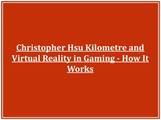 Christopher Hsu Kilometre and Virtual Reality in Gaming - How It Works