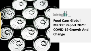 Global Food Cans Market COVID-19 Impact On Business And Actionable Insights