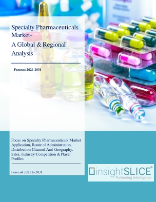 Specialty Pharmaceuticals Market Share, Trends, Analysis and Forecast, 2021-2031