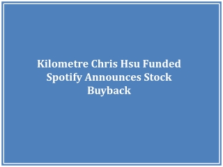 Kilometre Chris Hsu Funded Spotify Announces Stock Buyback