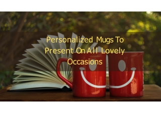 Personalized Mugs To Present On All Lovely Occasions