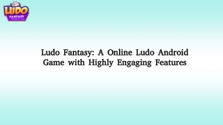 Ludo Fantasy: A Online Ludo Android Game with Highly Engaging Features