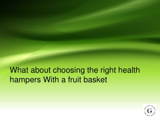 What about choosing the right health hampers With a fruit basket