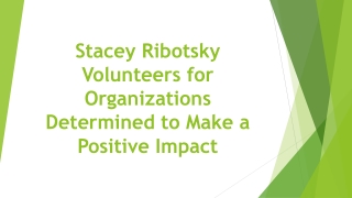 Stacey Ribotsky Volunteers for Organizations Determined to Make a Positive Impact