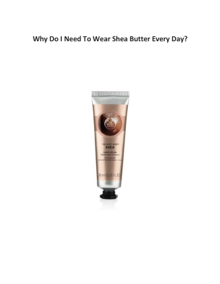 Why Do I Need To Wear Shea Butter Every Day?