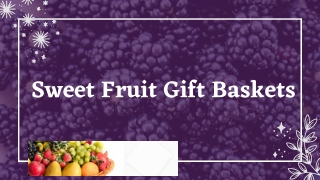 Sweet Fruit Gift Baskets