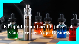 E Liquid From Local E juice Labs Can Leverage Vape Business