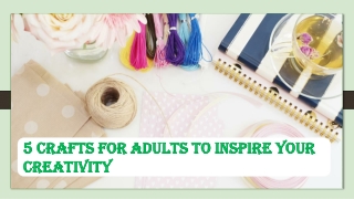 5 Crafts for Adults to Inspire Your Creativity
