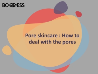 Pore skincare  How to deal with the pores