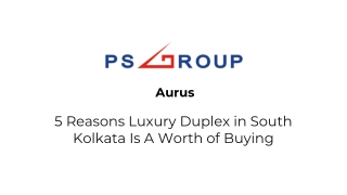 Aurus- 5 Reasons Luxury Duplex in South Kolkata Is A Worth of Buying