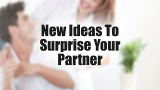 New Ideas To Surprise Your Partner