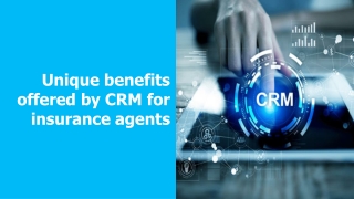 Unique benefits offered by CRM for insurance agents