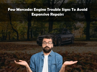 Few Mercedes Engine Trouble Signs To Avoid Expensive Repairs