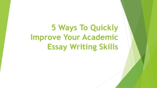 5 Ways To Quickly Improve Your Academic Essay Writing Skills