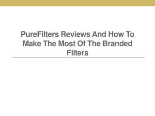 PureFilters Reviews and How to Make the Most of the Branded Filters