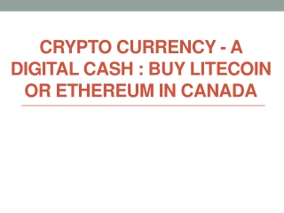 Crypto currency - A Digital Cash Buy Litecoin Or Ethereum In Canada