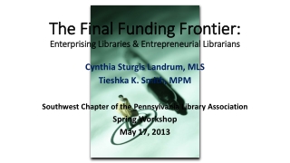 The Final Funding Frontier: Enterprising Libraries &amp; Entrepreneurial Librarians