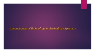 Advancement of Technology in Agriculture Sprayers