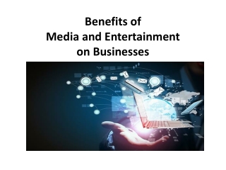 Benefits of Media and Entertainment on Businesses