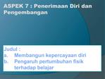 Judul : a. Membangun kepercayaan diri b. Pengaruh pertumbuhan fisik terhadap belajar