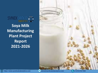 Soya Milk Manufacturing Plant Project Report 2021-2026 PDF | Syndicated Analytic