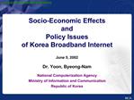 Socio-Economic Effects and Policy Issues of Korea Broadband Internet