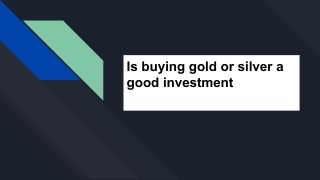 Is buying gold or silver a good investment