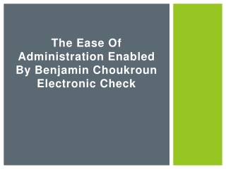 The Ease of Administration Enabled by Benjamin Choukroun Electronic Check