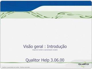 Visão geral : Introdução Disponível também a apresentação completa Qualitor Help 3.06.00