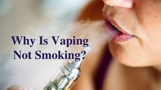 Why Is Vaping Not Smoking_