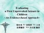 Evaluating a First Unprovoked Seizure in Children An Evidence-based Approach
